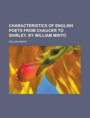 Book cover for Characteristics of English Poets from Chaucer to Shirley. by William Minto