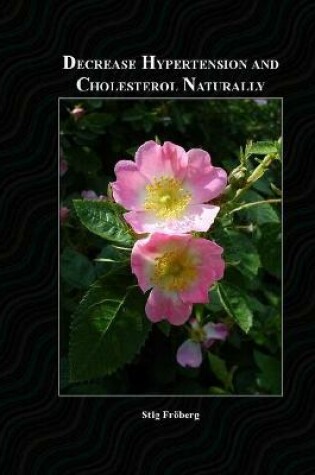 Cover of Decrease Hypertension and Cholesterol Naturally