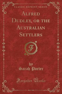 Book cover for Alfred Dudley, or the Australian Settlers (Classic Reprint)