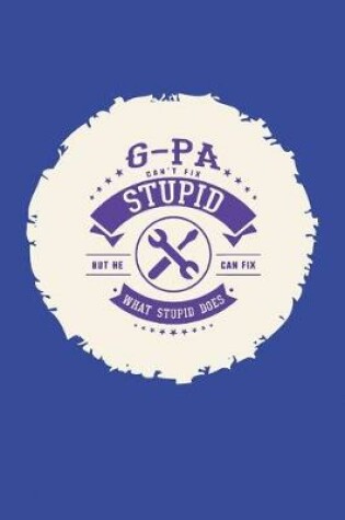 Cover of G-Pa Can't Fix Stupid But He Can Fix What Stupid Does