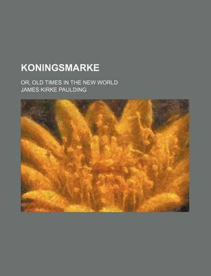 Book cover for Koningsmarke (Volume 1); Or, Old Times in the New World