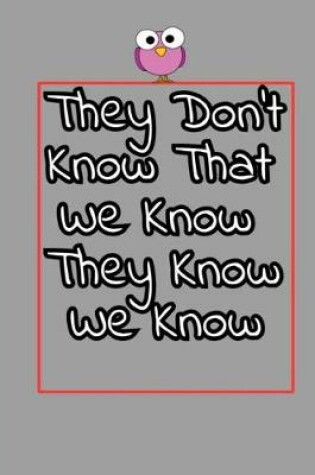 Cover of They Don't Know That We Know They Know We Know