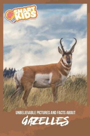 Cover of Unbelievable Pictures and Facts About Gazelles