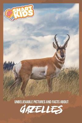 Book cover for Unbelievable Pictures and Facts About Gazelles