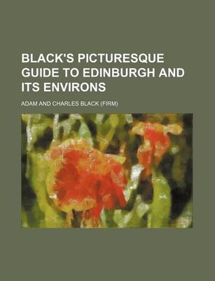 Book cover for Black's Picturesque Guide to Edinburgh and Its Environs