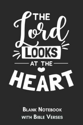 Cover of The lord looks at the heart Blank Notebook with Bible Verses