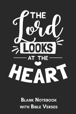 Book cover for The lord looks at the heart Blank Notebook with Bible Verses