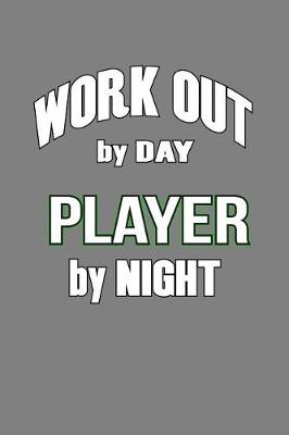 Book cover for Workout By Day Player By Night