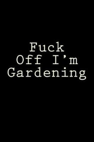 Cover of Fuck Off I'm Gardening