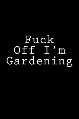 Book cover for Fuck Off I'm Gardening