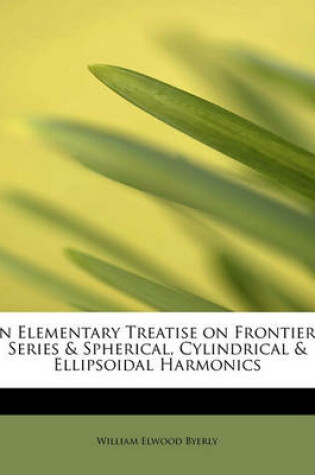 Cover of An Elementary Treatise on Frontier's Series & Spherical, Cylindrical & Ellipsoidal Harmonics