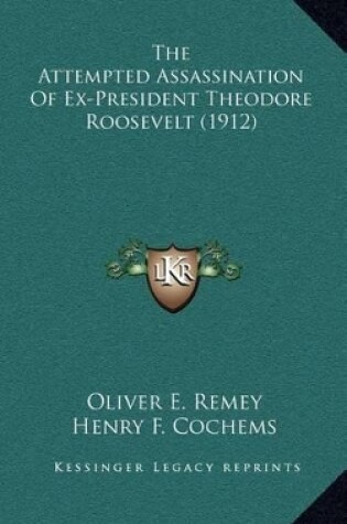 Cover of The Attempted Assassination of Ex-President Theodore Roosevelt (1912)