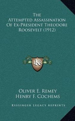 Book cover for The Attempted Assassination of Ex-President Theodore Roosevelt (1912)