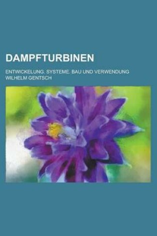 Cover of Dampfturbinen; Entwickelung. Systeme. Bau Und Verwendung