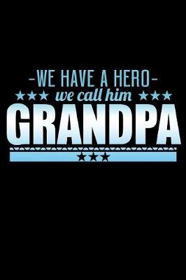 Book cover for We Have A Hero We Call Him Grandpa