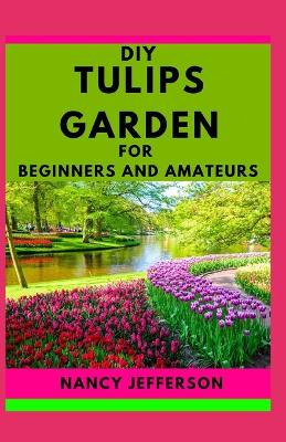 Book cover for DIY Tulips Garden For Beginners and Amateurs