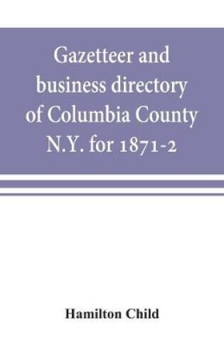 Cover of Gazetteer and business directory of Columbia County, N.Y. for 1871-2