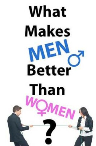 Cover of What Makes Men Better Than Women?