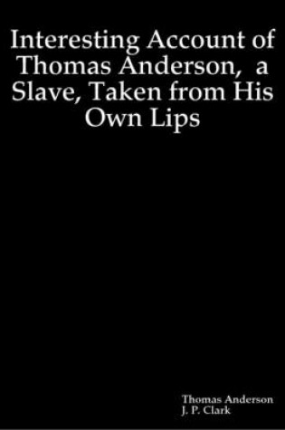 Cover of Interesting Account of Thomas Anderson, a Slave, Taken from His Own Lips