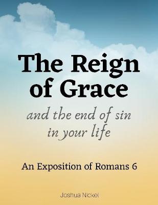 Book cover for The Reign of Grace and the End of Sin in Your Life: An Exposition of Romans 6