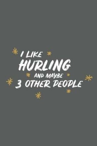 Cover of I Like Hurling and Maybe 3 Other People