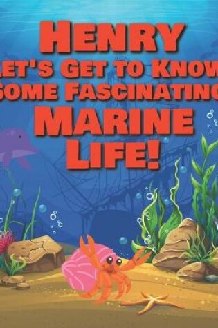 Cover of Henry Let's Get to Know Some Fascinating Marine Life!