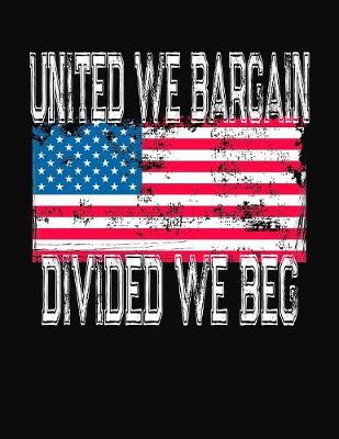 Book cover for United We Bargain Divided We Beg