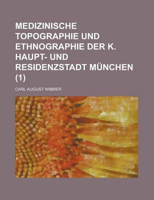 Book cover for Medizinische Topographie Und Ethnographie Der K. Haupt- Und Residenzstadt Munchen (1 )