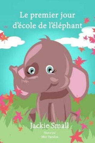 Cover of Le premier jour d'école de l'éléphant