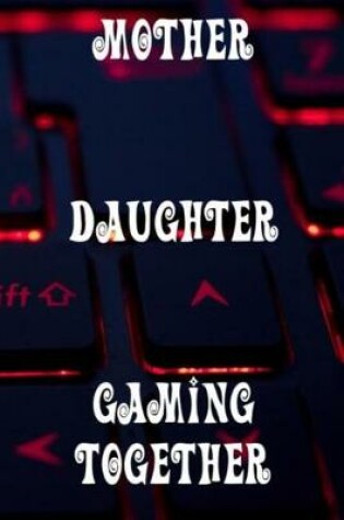 Cover of Mother and Daughter Gaming Together