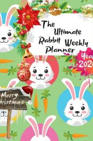 Cover of The Ultimate Merry Christmas Rabbit Weekly Planner Year 2020