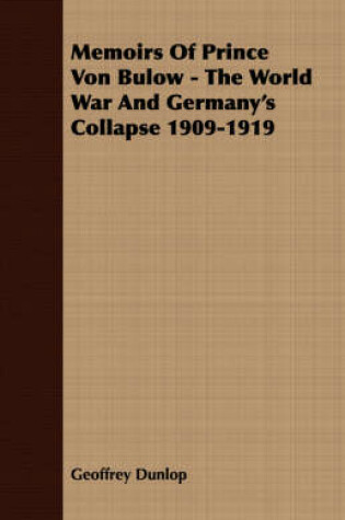 Cover of Memoirs Of Prince Von Bulow - The World War And Germany's Collapse 1909-1919