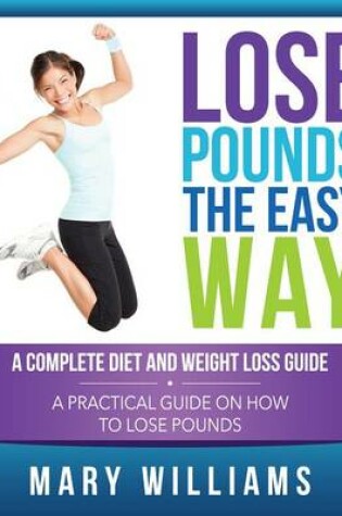 Cover of Lose Pounds the Easy Way: A Complete Diet and Weight Loss Guide