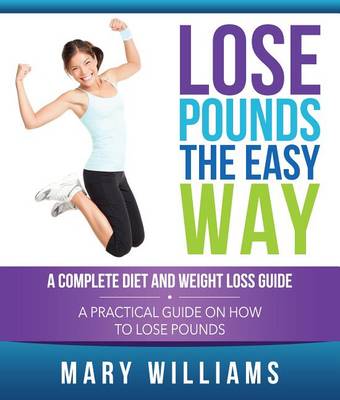 Book cover for Lose Pounds the Easy Way: A Complete Diet and Weight Loss Guide