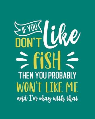 Book cover for If You Don't Like Fish Then You Probably Won't Like Me and I'm OK With That