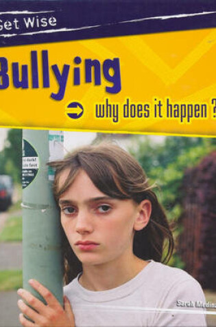 Cover of Get Wise: Bullying - Why Does it Happen?