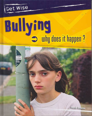 Book cover for Get Wise: Bullying - Why Does it Happen?