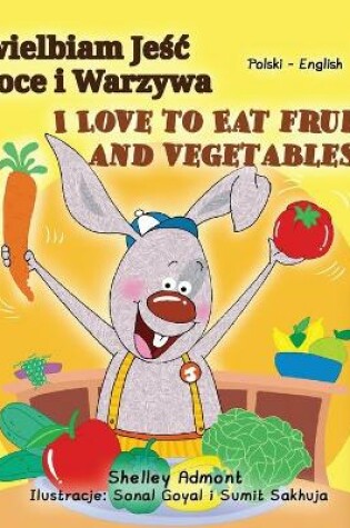 Cover of I Love to Eat Fruits and Vegetables (Polish English Bilingual Book for Kids)