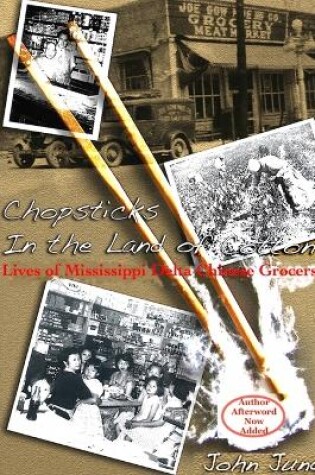 Cover of Chopsticks in The Land of Cotton: Lives of Mississippi Delta Chinese Grocers