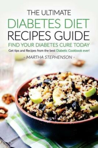 Cover of The Ultimate Diabetes Diet Recipes Guide - Find Your Diabetes Cure Today