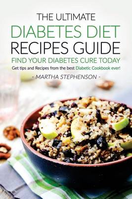 Book cover for The Ultimate Diabetes Diet Recipes Guide - Find Your Diabetes Cure Today