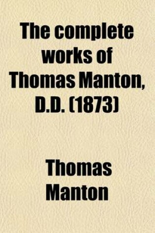Cover of The Complete Works of Thomas Manton, D.D. (Volume 11); With a Memoir of the Author