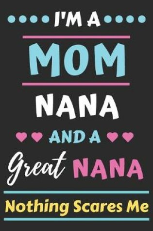 Cover of I'm A Mom Nana And A Great Nana Nothing Scares Me