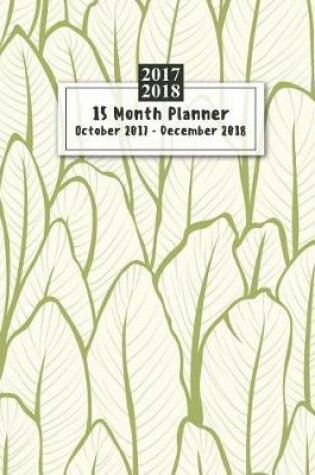 Cover of 15 Months Planner October 2017 - December 2018, monthly calendar with daily planners, Passion/Goal setting organizer, 8x10", Tropical banana leaf