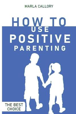 Cover of How to Use Positive Parenting