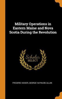 Book cover for Military Operations in Eastern Maine and Nova Scotia During the Revolution