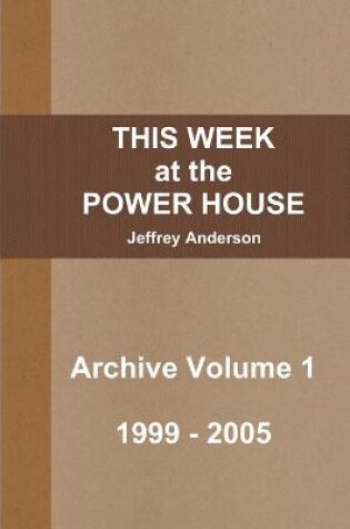 Cover of THIS WEEK at the POWER HOUSE Archive Volume 1