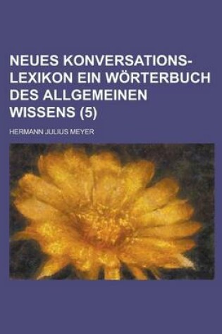 Cover of Neues Konversations-Lexikon Ein Worterbuch Des Allgemeinen Wissens (5 )