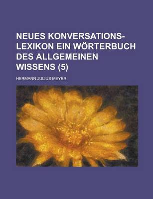 Book cover for Neues Konversations-Lexikon Ein Worterbuch Des Allgemeinen Wissens (5 )