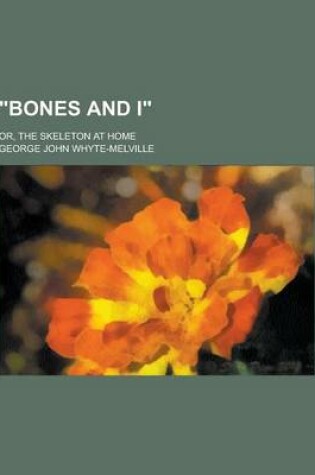 Cover of Bones and I; Or, the Skeleton at Home